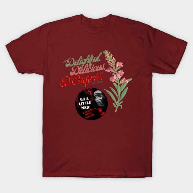 Delightful Delicious D'Onofrio T-Shirt by Go A Little Mad Pod